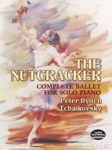 Pyotr Ilyich Tchaikovsky The Nutcracker Complete Ballet For Solo Pi: Complete Ballet for Solo Piano (Dover Classical Piano Music) von Dover Publications